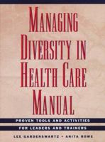 Managing Diversity in Health Care: Proven Tools and Activities for Leaders and Trainers (Jossey Bass/Aha Press Series) 0787940410 Book Cover