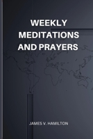 Weekly Meditations and Prayers: Morning and Evening Devotional B0C2RT9H16 Book Cover
