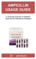 AMPICILLIN USAGE GUIDE: A Thorough Overview of Antibiotic Treatment and Resistance Strategies B0F9H12QX7 Book Cover