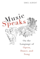 Music Speaks: On the Language of Opera, Dance, and Song 158046324X Book Cover