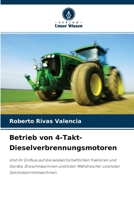 Betrieb von 4-Takt-Dieselverbrennungsmotoren: Und ihr Einfluss auf die landwirtschaftlichen Traktoren und Geräte, Dreschmaschinen und/oder Mähdrescher und/oder Getreideerntemaschinen 6204168894 Book Cover