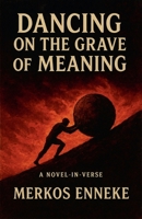 Dancing on the Grave of Meaning B0GJR1VKMD Book Cover