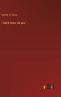 I don't know, do you? 3368918419 Book Cover