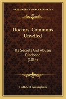 Doctors' Commons Unveiled: Its Secrets And Abuses Disclosed (1854) 1240145918 Book Cover
