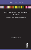 Antonyms in Mind and Brain: A Cross-Linguistic Investigation of Antonym Canonicity 1032149590 Book Cover