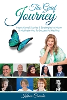 The Grief Journey: Inspirational Stories & Strategies to Move & Motivate You To Successful Healing 1925288927 Book Cover
