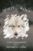 Spirit Wolf: A High Plains Warrior Novel 1533108064 Book Cover
