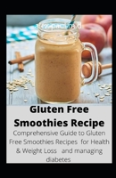 Gluten Free Smoothies Recipe: Comprehensive Guide to Gluten Free Smoothies Recipes for Health & Weight Loss and managing diabetes B08J5HLX1B Book Cover