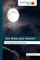 Are these just visions?: Psychological Horror Fiction 3845446730 Book Cover