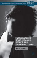 Late Modernist Style in Samuel Beckett and Emmanuel Levinas (New Interpretations of Beckett in 21st C) 1137294078 Book Cover