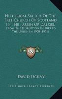 Historical Sketch Of The Free Church Of Scotland In The Parish Of Dalziel: From The Disruption In 1843 To The Union In 1900 116547686X Book Cover