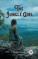 The Jungle Girl 1523989912 Book Cover