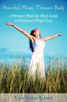 Peaceful Mind, Thinner Body: A Woman's Week-by-Week Guide to Emotional Weight Loss 1587368455 Book Cover