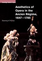 Aesthetics of Opera in the Ancien R�gime, 1647-1785 0521100976 Book Cover