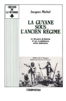 La Guyane sous l'ancien régime - Le désastre de Kourou et ses scandaleuses suites 2738403239 Book Cover
