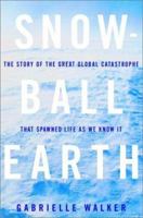 Snowball Earth: The Story of the Great Global Catastrophe That Spawned Life as We Know It 1400051258 Book Cover