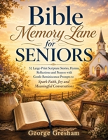 Bible Memory Lane for Seniors: 52 Large-Print Scripture Stories, Hymns, Reflections and Prayers with Gentle Reminiscence Prompts to Spark Faith, Joy and Meaningful Conversations B0HCM1XX6T Book Cover