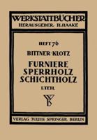 Furniere Sperrholz Schichtholz: Erster Teil: Technologische Eigenschaften; Pruf- Und Abnahmevorschriften; Mess-, Pruf- Und Hilfsgerate 3642890156 Book Cover