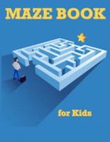 Maze Book for Kids: Maze Games for Kids, Activity Books for Kids 4-6, 6-8, 7-9 169013853X Book Cover