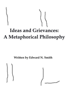 Ideas and Grievances: A Metaphorical Philosophy B08R95PV32 Book Cover