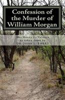 Confession of The Murder of William Morgan 1449961738 Book Cover