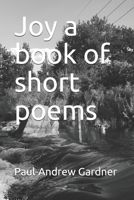 Joy a book of short poems (pauls poem books) B08HTBB2RF Book Cover