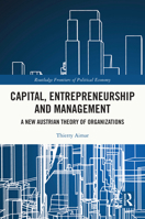 Capital, Entrepreneurship and Management: A New Austrian Theory of Organizations (Routledge Frontiers of Political Economy) 1032441941 Book Cover