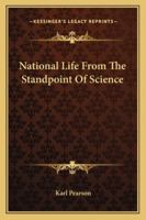 National Life from the Standpoint of Science: An Address Delivered at Newcastle, November 19, 1900 (Classic Reprint) 1017581878 Book Cover