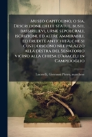 Museo capitolino, o sia, Descrizione delle statue, busti, bassirilievi, urne sepolcrali, iscrizioni, ed altre ammirabili, ed erudite antichitÃ, che si ... d'Araceli in Campidoglio (Italian Edition) B0FHBXPVVB Book Cover