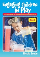 Engaging Children Play - Book 2: Practical ways to create stimulating play spaces 1925145387 Book Cover