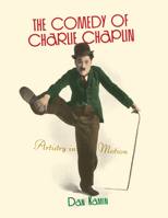 The Comedy of Charlie Chaplin: Artistry in Motion 0810861429 Book Cover