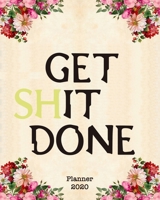 Get Shit Done 2020 Planner: Weekly Monthly Planner Organizer. Agenda Calendar | Inspirational Quotes | To Do List | Personal Organizer Progress & Diary | GIFT IDEAS 1658507029 Book Cover