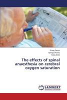 The effects of spinal anaesthesia on cerebral oxygen saturation 3659616117 Book Cover