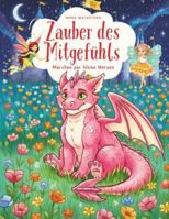 Zauber des Mitgefühls – Märchen für kleine Herzen: Zehn warme Märchen über Mut, Zusammenhalt, Freundlichkeit und Herzenswärme B0G4CNNB2G Book Cover