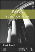 BYOB: Be Your Own Bank 1092493298 Book Cover