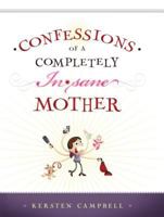 Confessions of a Completely Insane Mother 0882908499 Book Cover