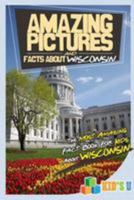 Amazing Pictures and Facts about Wisconsin: The Most Amazing Fact Book for Kids about Wisconsin 1976520649 Book Cover