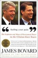 Feeling Your Pain: The Explosion and Abuse of Government Power in the Clinton-Gore Years 0312230826 Book Cover