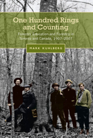 One Hundred Rings and Counting: Forestry Education and Forestry in Toronto and Canada, 1907-2007 0802096859 Book Cover