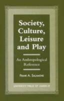 Society, Culture, Leisure and Play: An Anthropological Reference 0761816259 Book Cover