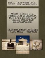 Miles H. Robinson, M. D., Petitioner, v. R. W. Stevens, M. D., et al. U.S. Supreme Court Transcript of Record with Supporting Pleadings 1270436422 Book Cover