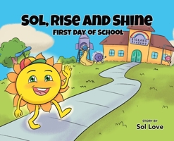 Sol, Rise and Shine: First Day of School 1957777117 Book Cover