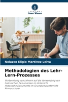 Methodologien des Lehr-Lern-Prozesses: Vorbereitung von Lehrern auf die Verwendung von historischen Dokumenten im UnterrichtHistorische Dokumente im Grundschulunterricht Primarschule 6206035212 Book Cover