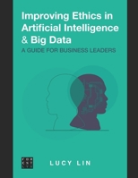 Improving Ethics in Artificial Intelligence & Big Data: A Guide for Business Leaders B0F7PC2ZZD Book Cover