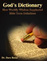 God's Dictionary - How Worldly Wisdom Supplanted Bible Term Definitions 0985640308 Book Cover