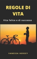 Regole Di Vita: Vita felice e di successo B09DMXZMKP Book Cover