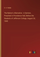 The Nation's Alternative: A Sermon, Preached in Providence Hall, Before the Students of Jefferson College, August 2d, 1840 3368745816 Book Cover