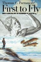First to Fly: North Carolina and the Beginnings of Aviation 0807826766 Book Cover