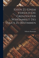 Ideen Zu Einem Versuch, Die Gr�nzen Der Wirksamkeit Des Staats Zu Bestimmen 1534972773 Book Cover