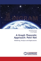 A Graph Theoretic Approach: Petri Net: Modeling, Analysis and Applications 3659002542 Book Cover
